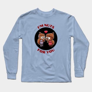 I'm Nuts For You | Squirrel Pun Long Sleeve T-Shirt